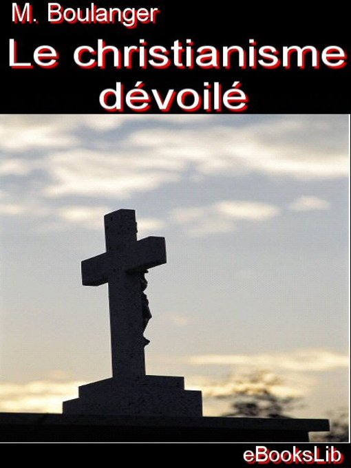 Title details for Le christianisme dévoilé by M. Boulanger - Available